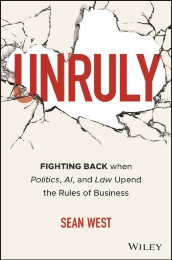 Unruly Fighting Back when Geopolitics, Technology, and Law Upend the Rules of Business
