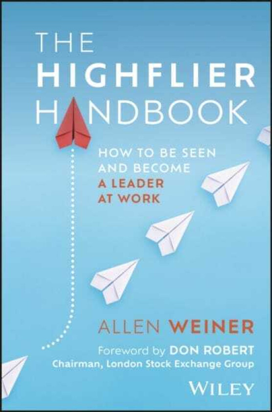 The Highflier Handbook How to Be Seen and Become a Leader at Work