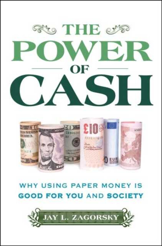 The Power of Cash Why Using Paper Money is Good for You and Society