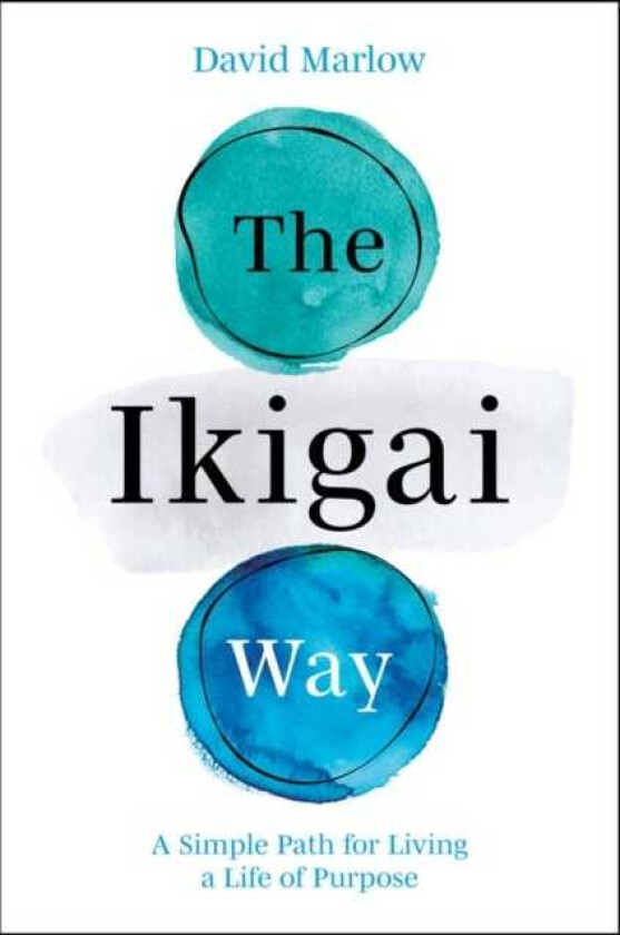 The Ikigai Way A Simple Path for Living a Life of Purpose