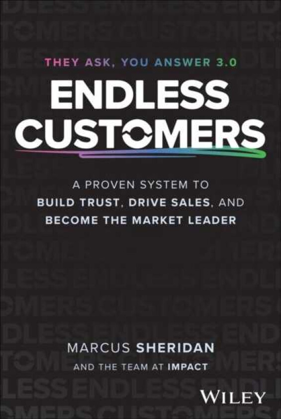 Endless Customers A Proven System to Build Trust, Drive Sales, and Become the Market Leader