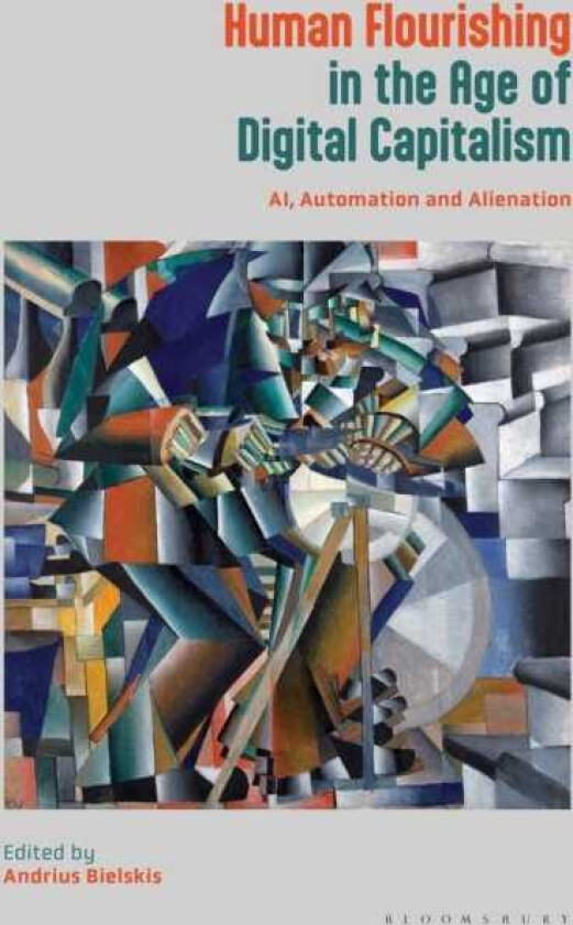 Human Flourishing in the Age of Digital Capitalism AI, Automation and Alienation