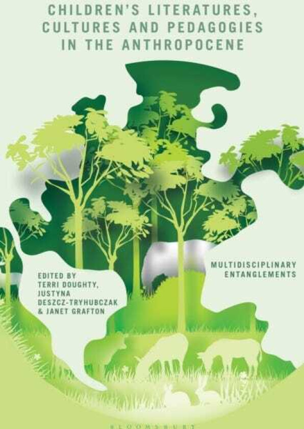 Children’s Literatures, Cultures, and Pedagogies in the Anthropocene Multidisciplinary Entanglements