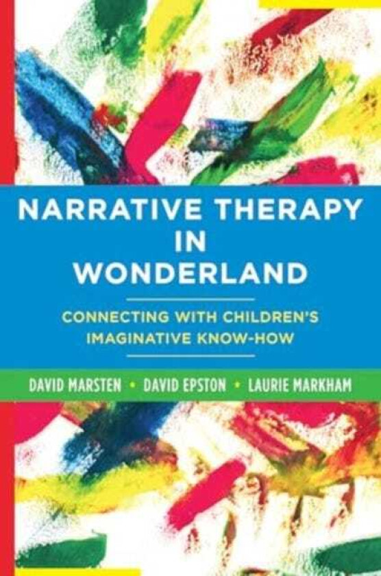 Narrative Therapy in Wonderland Connecting with Children's Imaginative KnowHow