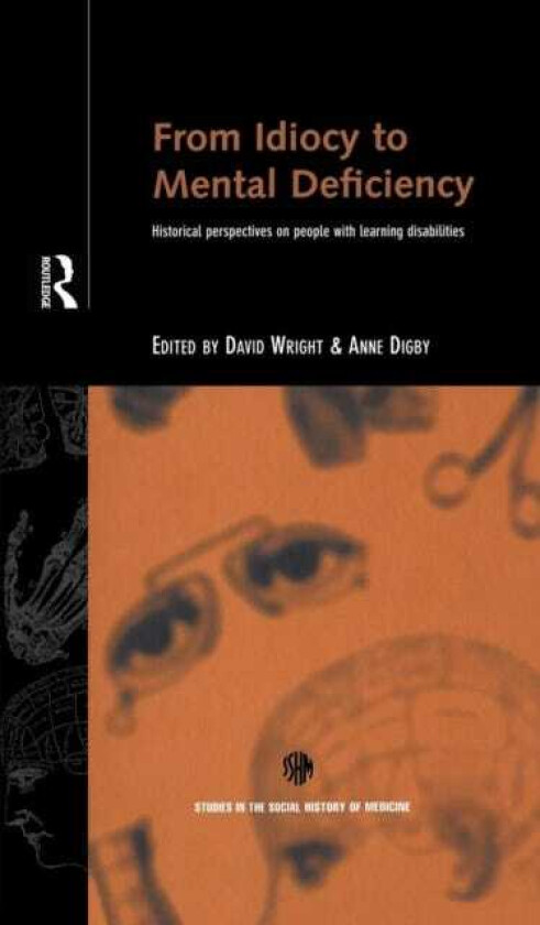 From Idiocy to Mental Deficiency Historical Perspectives on People with Learning Disabilities