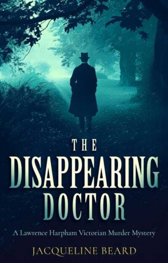The Disappearing Doctor A pageturning Victorian murdermystery with twists that will keep you guessing