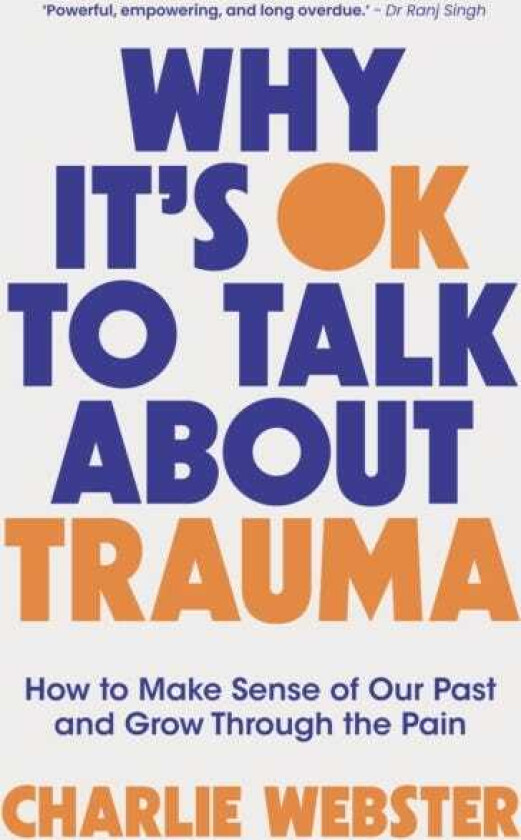 Why It's OK to Talk About Trauma How to Make Sense of the Past and Grow Through the Pain
