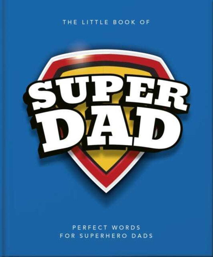 The Little Book of SuperDad Perfect Words for Superhero Dads