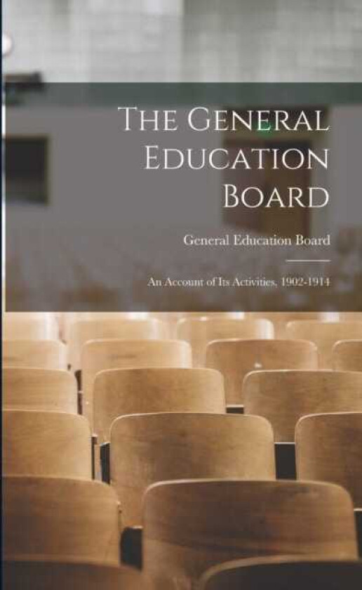 The General Education Board An Account of Its Activities, 19021914