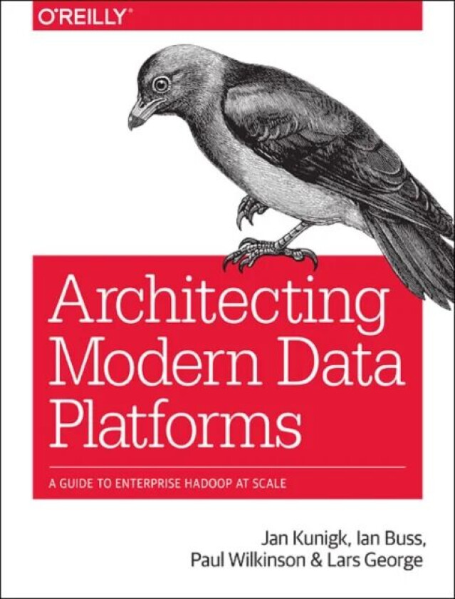 Architecting Modern Data Platforms av Jan Kunigk, Ian Buss, Paul Wilkinson, Lars George