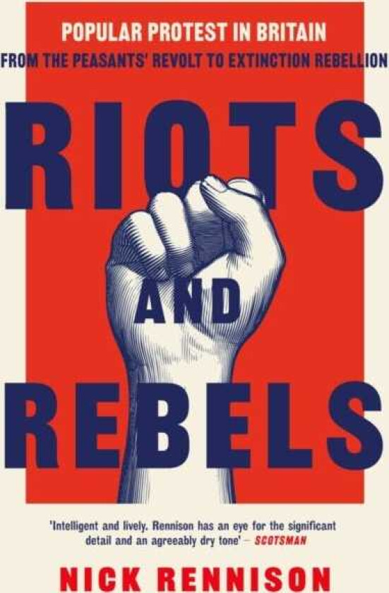 Riots and Rebels Popular Protest in Britain from the Peasants' Revolt to Extinction Rebellion