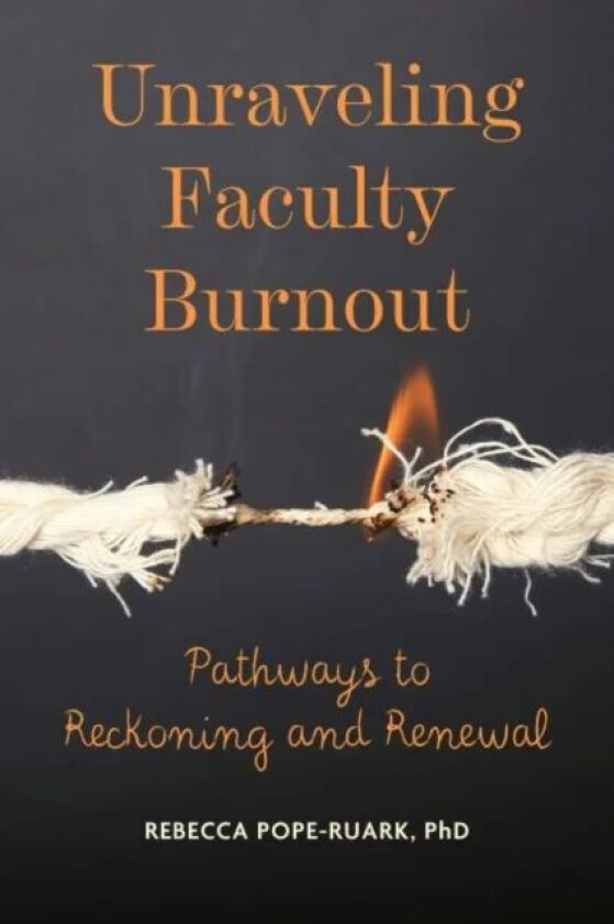 Unraveling Faculty Burnout av Rebecca Pope-Ruark