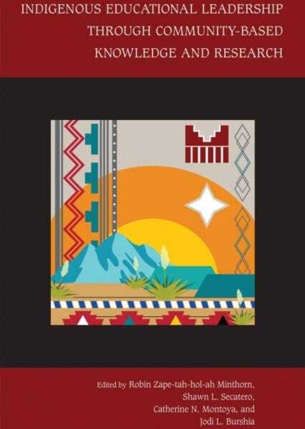 Indigenous Educational Leadership Through CommunityBased Knowledge and Research