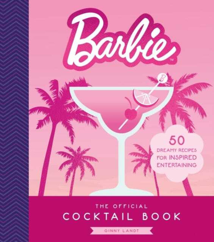 The Official Barbie Cocktail Book 50 Dreamy Recipes for Inspired Entertaining