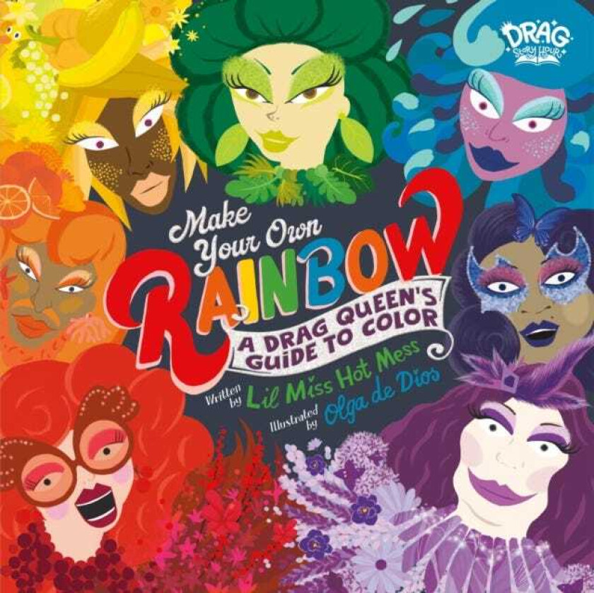 Make Your Own Rainbow A Drag Queen's Guide to Color