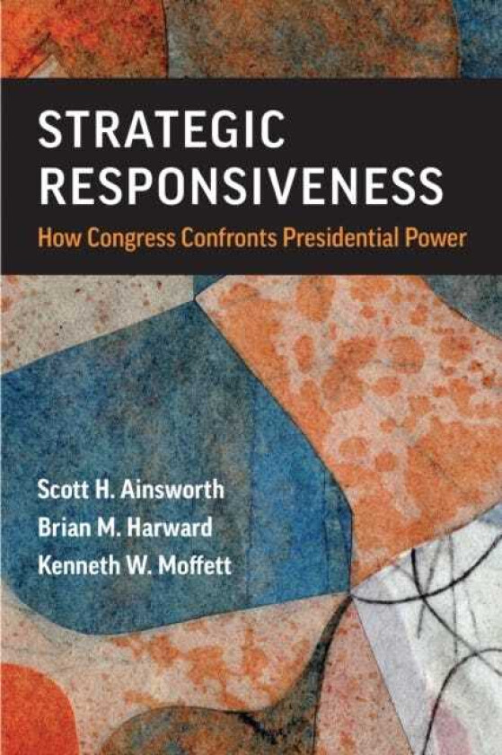 Strategic Responsiveness How Congress Confronts Presidential Power