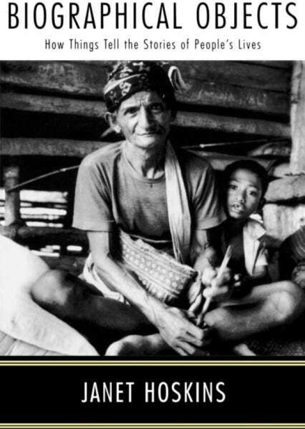Biographical Objects How Things Tell the Stories of Peoples' Lives