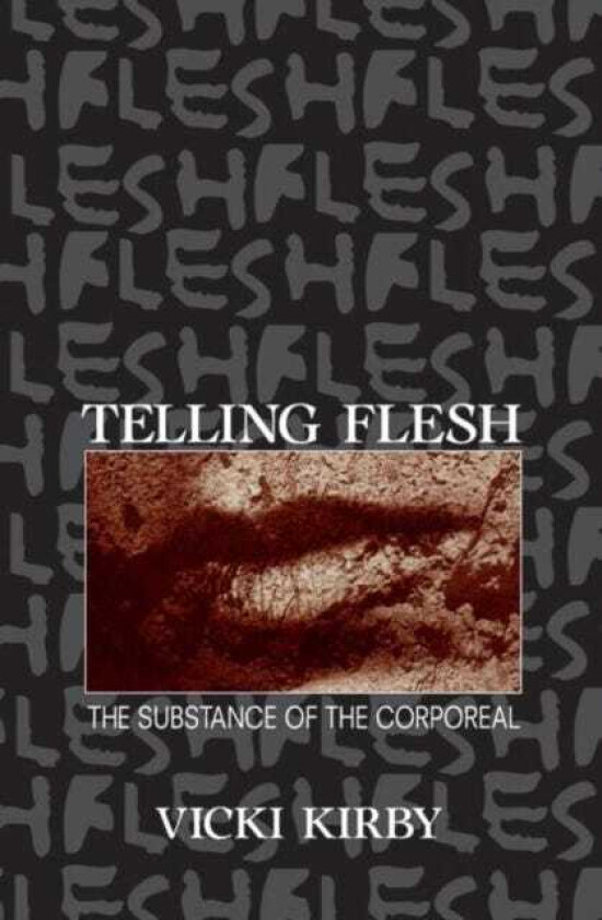 Telling Flesh The Substance of the Corporeal