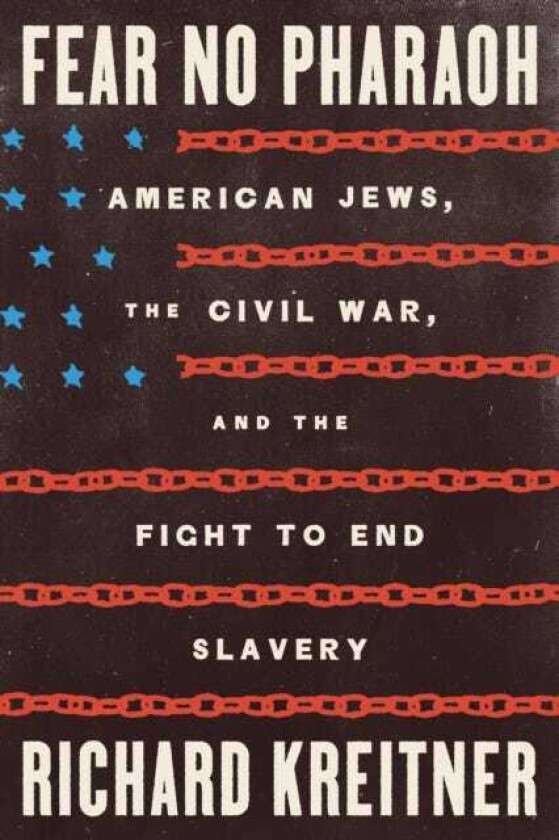 Fear No Pharaoh American Jews, the Civil War, and the Fight to End Slavery