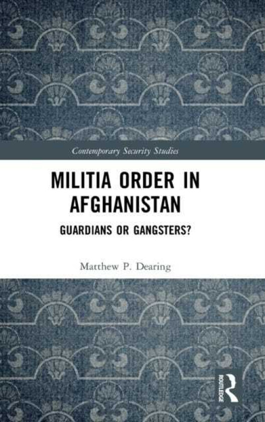 Militia Order in Afghanistan Guardians or Gangsters?
