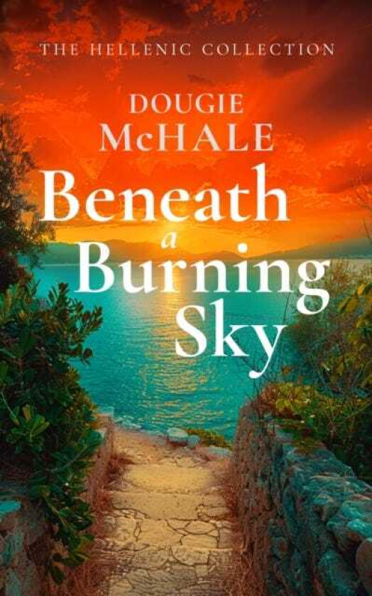 Beneath A Burning Sky A World War II Romance of Courage and Love Set on a Greek Island