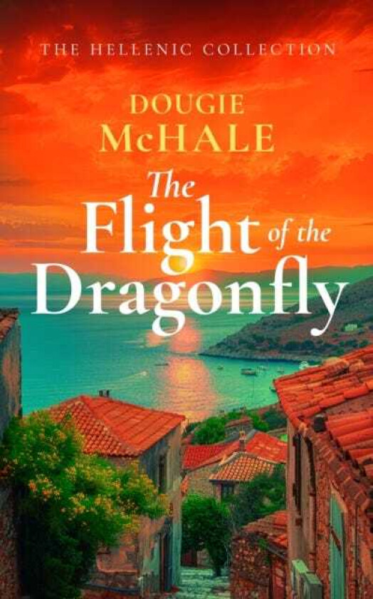 The Flight of the Dragonfly A Scottish Heartbreak, a Greek Rebirth: A Romance of Love and SelfDiscovery