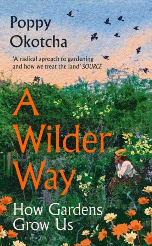 A Wilder Way How Gardens Grow Us