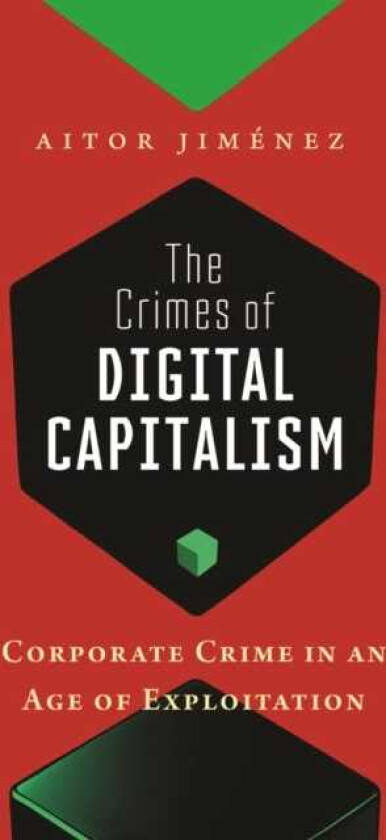The Crimes of Digital Capitalism Corporate Crime in an Age of Exploitation