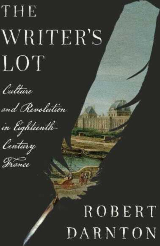 The Writer's Lot Culture and Revolution in EighteenthCentury France