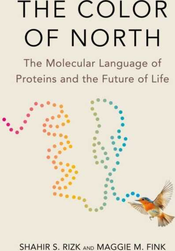 The Color of North The Molecular Language of Proteins and the Future of Life