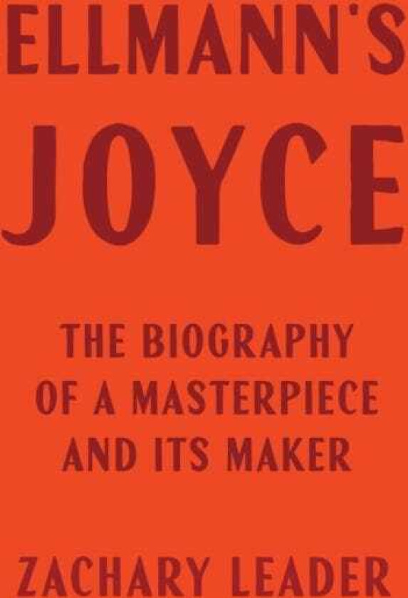 Ellmann's Joyce The Biography of a Masterpiece and Its Maker