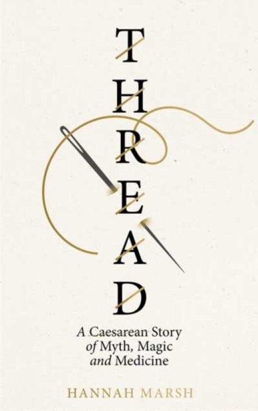 Thread A Caesarean story of myth, magic and medicine