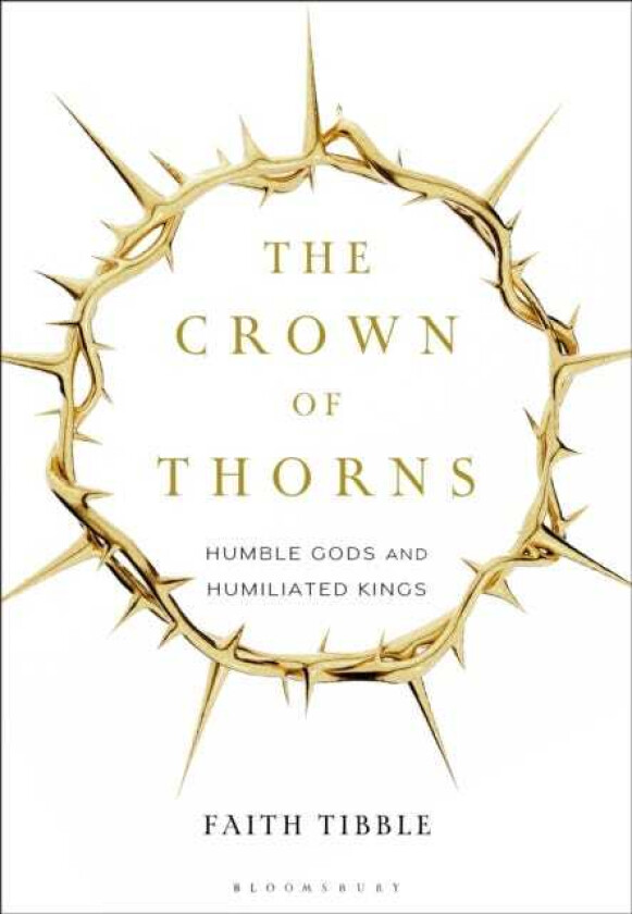 The Crown of Thorns Humble Gods and Humiliated Kings