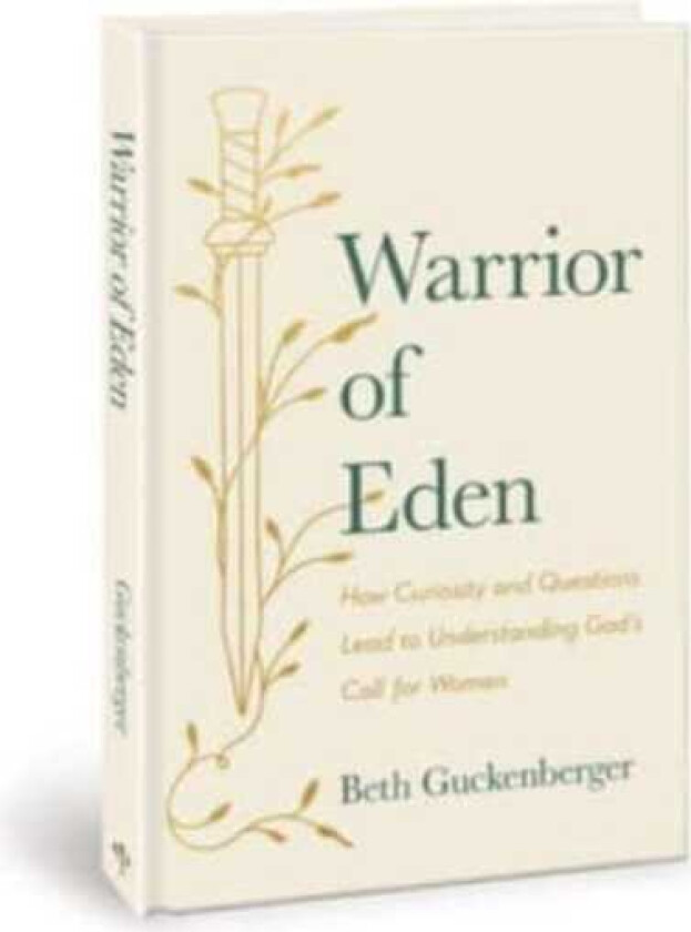 Warrior of Eden How Curiosity and Questions Lead to Understanding God's Call for Women