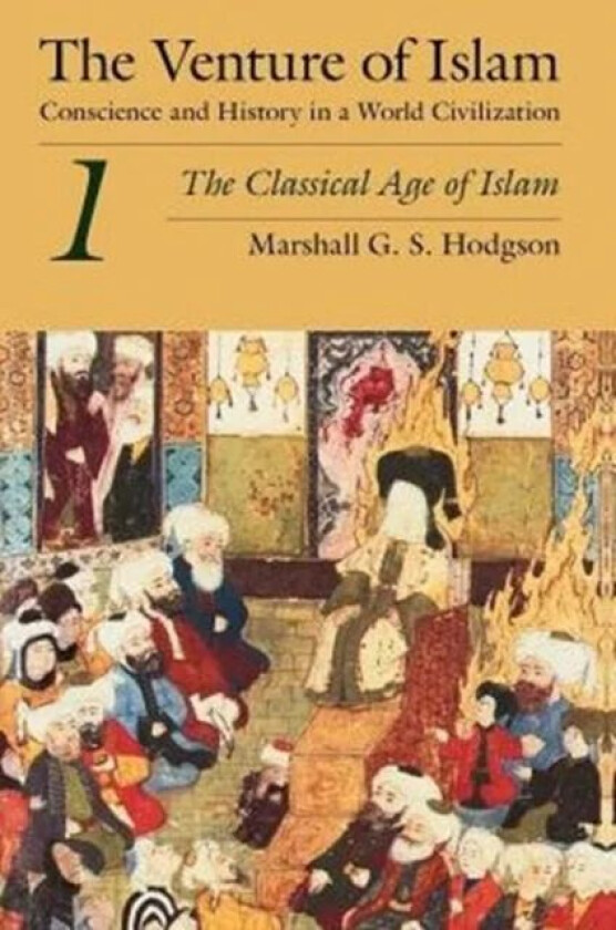 The Venture of Islam, Volume 1 - The Classical Age of Islam av Marshall G. S. Hodgson