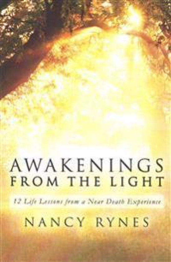 Awakenings from the Light: 12 Life Lessons from a Near Death Experience