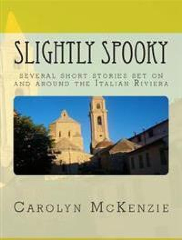 Slightly Spooky: Several Short Stories Set on and Around the Italian Riviera