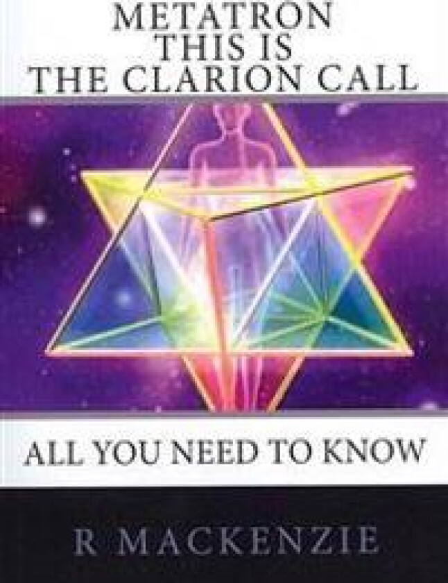 METATRON - This is the Clarion Call: The Ultimate guide for light-workers