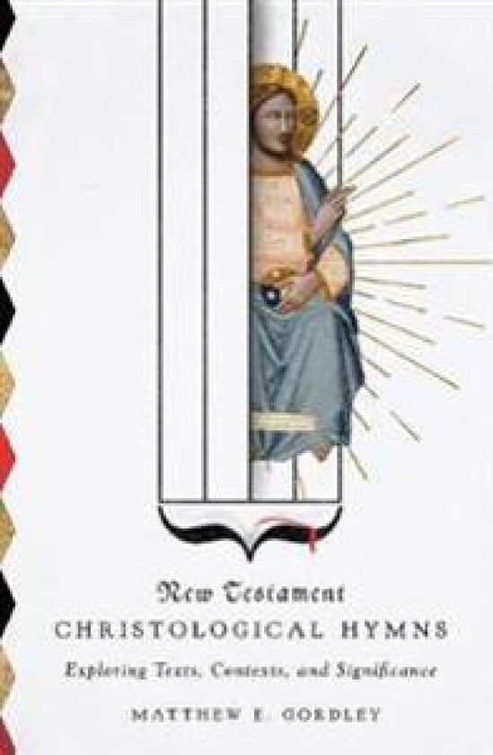 New Testament Christological Hymns – Exploring Texts, Contexts, and Significance