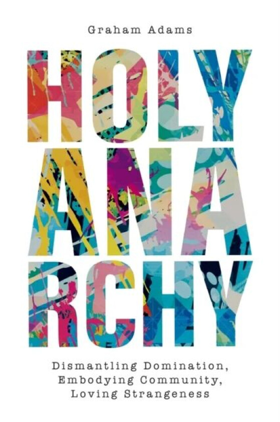 Holy Anarchy av Graham Adams