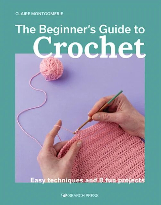 Beginner's Guide to Crochet, The av Claire Montgomerie
