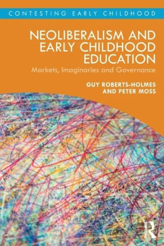 Neoliberalism and Early Childhood Education av Guy (UCL Institute of Education U Roberts-Holmes