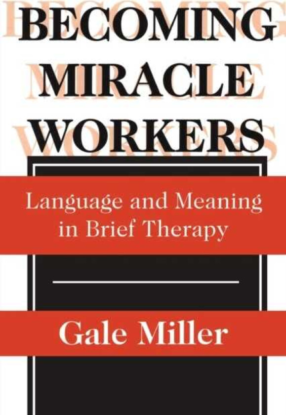 Becoming Miracle Workers Language and Learning in Brief Therapy