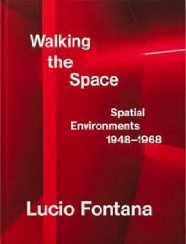 Lucio Fontana: Walking the Space; Spatial Environments, 1948–1968