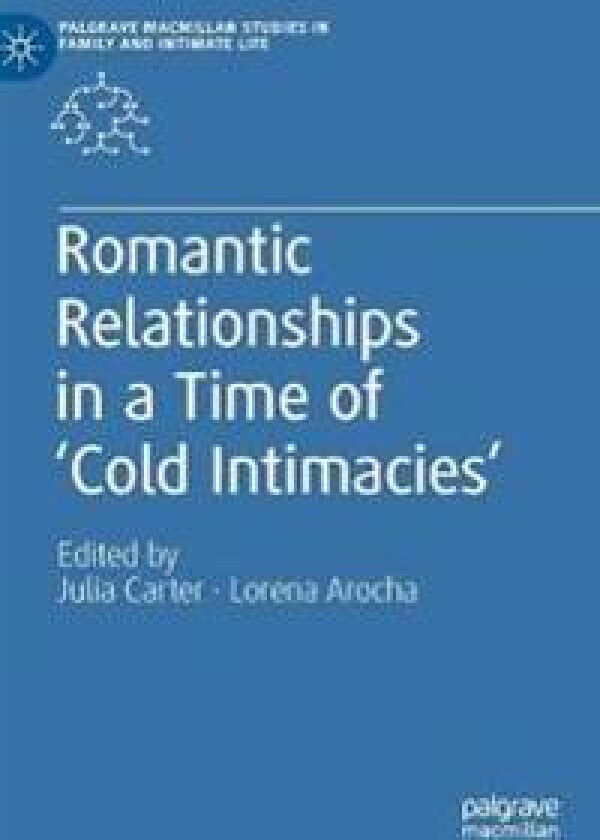 Romantic Relationships in a Time of ‘Cold Intimacies’