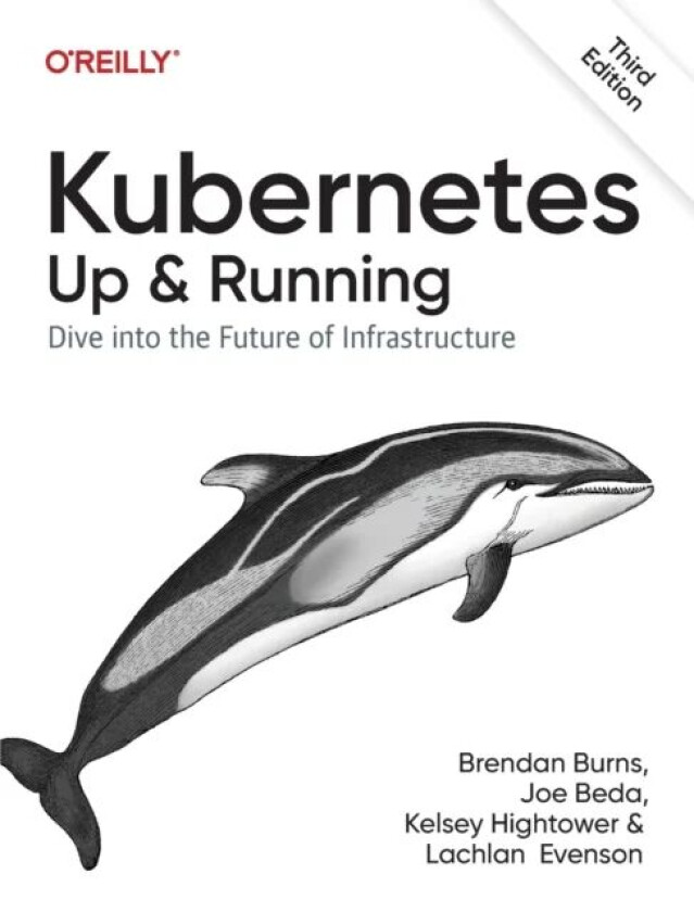 Kubernetes - Up and Running av Brendan Burns, Joe Beda, Kelsey Hightower, Lachlan Evenson