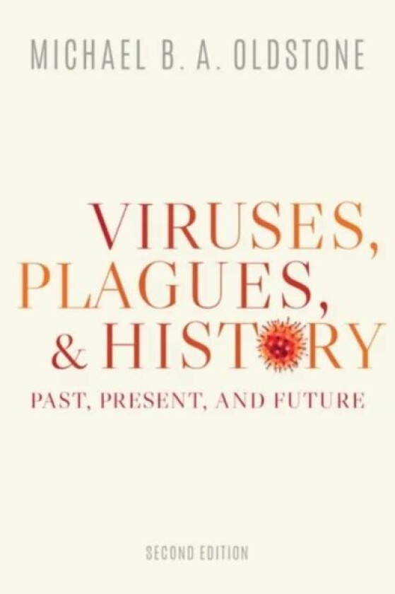 Viruses, Plagues, and History av Michael B. A. (Professor and Head Professor and Head Viral-Immunobiology Laboratory The Scripps Research Institute) O