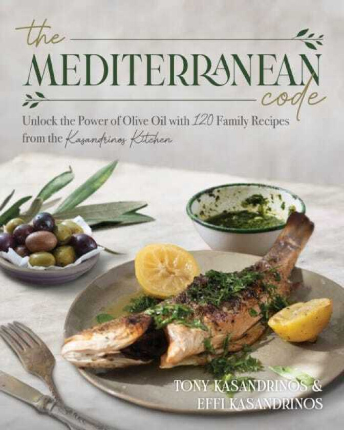 The Mediterranean Code Unlock the Power of Olive Oil with 120 Family Recipes from the Kasandrinos Kitchen