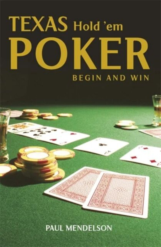 Texas Hold &#039;Em Poker: Begin and Win av Paul Mendelson