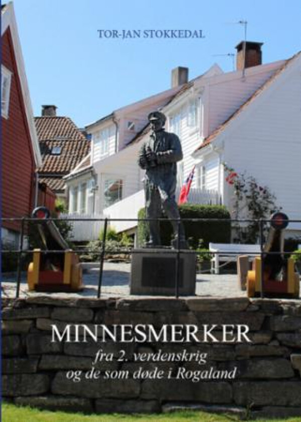 Minnesmerker fra 2. verdenskrig og de som døde i Rogaland av Tor-Jan Stokkedal